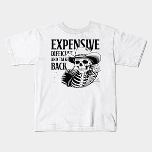 Expensive Difficult And Talks Back Skeleton Kids T-Shirt